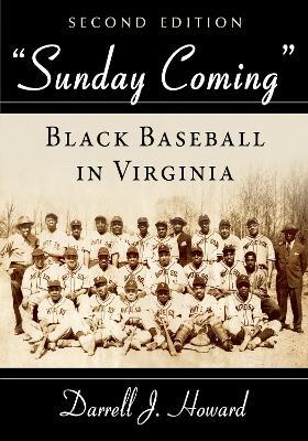 Sunday Coming: Black Baseball in Virginia, 2D Ed. - Darrell J Howard - cover