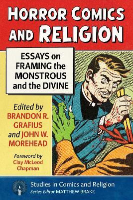 Horror Comics and Religion: Essays on Framing the Monstrous and the Divine - Brandon R Grafius - cover