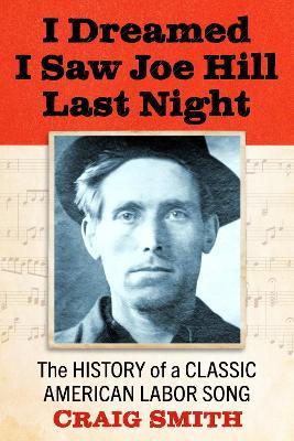 I Dreamed I Saw Joe Hill Last Night: The History of a Classic American Labor Song - Craig Smith - cover