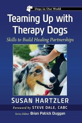 Teaming Up with Therapy Dogs: Skills to Build Healing Partnerships - Susan Hartzler - cover