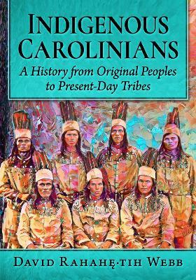Indigenous Carolinians: A History from Original Peoples to Present-Day Tribes - Webb - cover