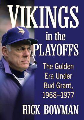 Vikings in the Playoffs: The Golden Era Under Bud Grant, 1968-1977 - Rick Bowman - cover