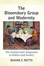 The Bloomsbury Group and Modernity: The Intellectuals' Responses to Politics and Society