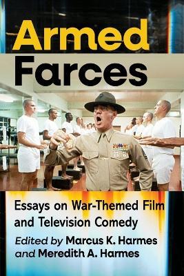 Armed Farces: Essays on War-Themed Film and Television Comedy - cover