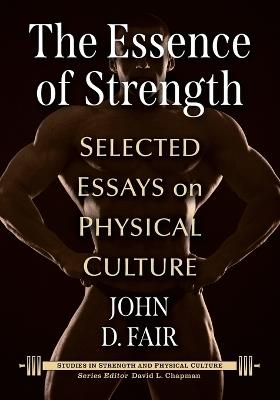 The Essence of Strength: Selected Essays on Physical Culture - cover