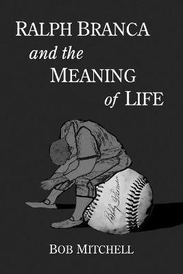 Ralph Branca and the Meaning of Life - Bob Mitchell - cover