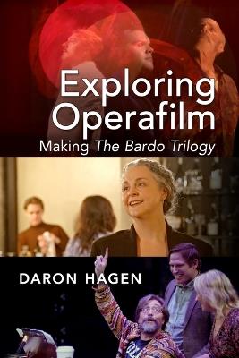 Exploring Operafilm: Making the Bardo Trilogy - Daron Hagen - cover
