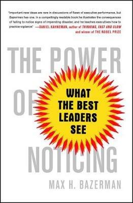 The Power of Noticing: What the Best Leaders See - Max Bazerman - cover