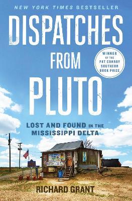 Dispatches from Pluto: Lost and Found in the Mississippi Delta - Richard Grant - cover
