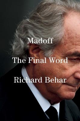 Madoff: The Final Word - Richard Behar - cover