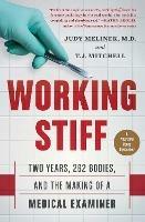Working Stiff: Two Years, 262 Bodies, and the Making of a Medical Examiner - Judy Melinek,T.J. Mitchell - cover