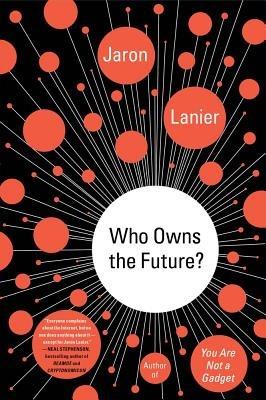 Who Owns the Future? - Jaron Lanier - cover