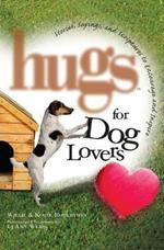 Hugs for Dog Lovers: Stories Sayings and Scriptures to Encourage and In