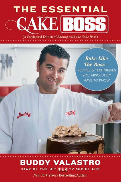 The Essential Cake Boss (A Condensed Edition of Baking with the Cake Boss)