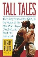 Tall Tales: The Glory Years of the NBA, in the Words of the Men Who Played, Coached, and Built Pro Basketball - Terry Pluto - cover