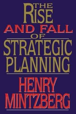 Rise and Fall of Strategic Planning - Henry Mintzberg - cover