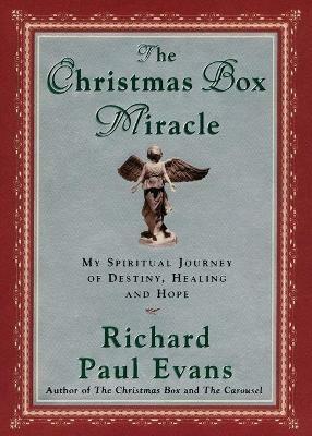 The Christmas Box Miracle: My spiritual Journey of Destiny, Healing and Hope - Richard Paul Evans - cover