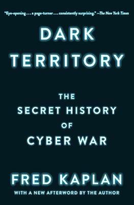 Dark Territory: The Secret History of Cyber War - Fred Kaplan - cover