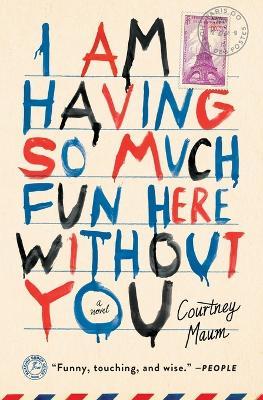I Am Having So Much Fun Here Without You: A Novel - Courtney Maum - cover