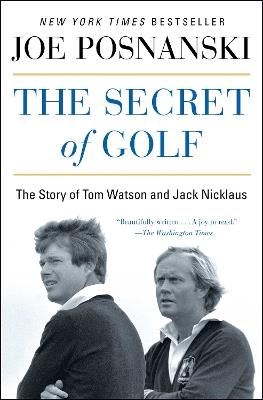 The Secret of Golf: The Story of Tom Watson and Jack Nicklaus - Joe Posnanski - cover