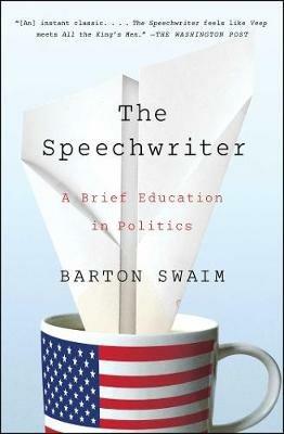 The Speechwriter: A Brief Education in Politics - Barton Swaim - cover