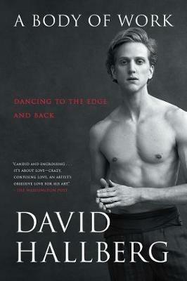 A Body of Work: Dancing to the Edge and Back - David Hallberg - cover