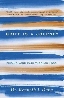 Grief Is a Journey: Finding Your Path Through Loss - Kenneth J. Doka - cover