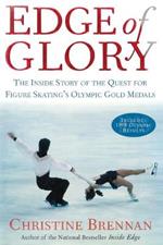 Edge of Glory: The Inside Story of the Quest for Figure Skatings Olympic Gold Medals