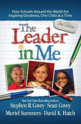 The Leader in Me: How Schools Around the World Are Inspiring Greatness, One Child at a Time - Covey - cover