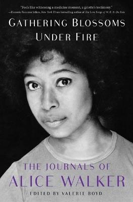 Gathering Blossoms Under Fire: The Journals of Alice Walker, 1965-2000 - Alice Walker - cover