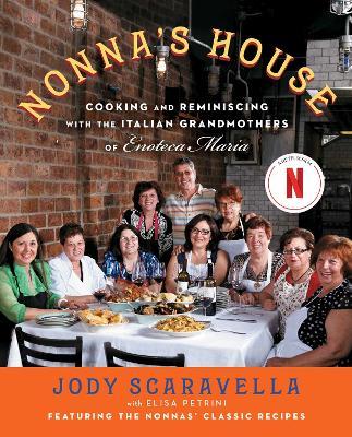 Nonna's House: Cooking and Reminiscing with the Italian Grandmothers of Enoteca Maria - Jody Scaravella - cover