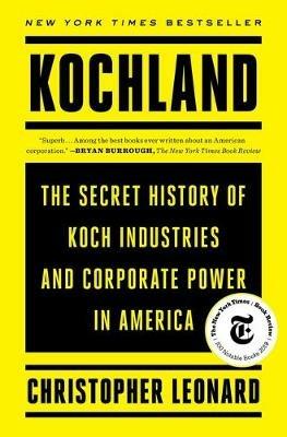 Kochland: The Secret History of Koch Industries and Corporate Power in America - Christopher Leonard - cover