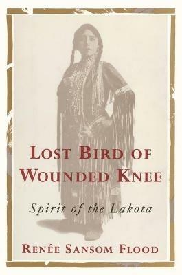 Lost Bird of Wounded Knee: Spirit of the Lakota - Renee Sansom Flood - cover