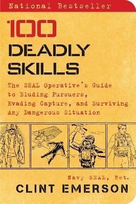 100 Deadly Skills: The SEAL Operative's Guide to Eluding Pursuers, Evading Capture, and Surviving Any Dangerous Situation - Clint Emerson - cover