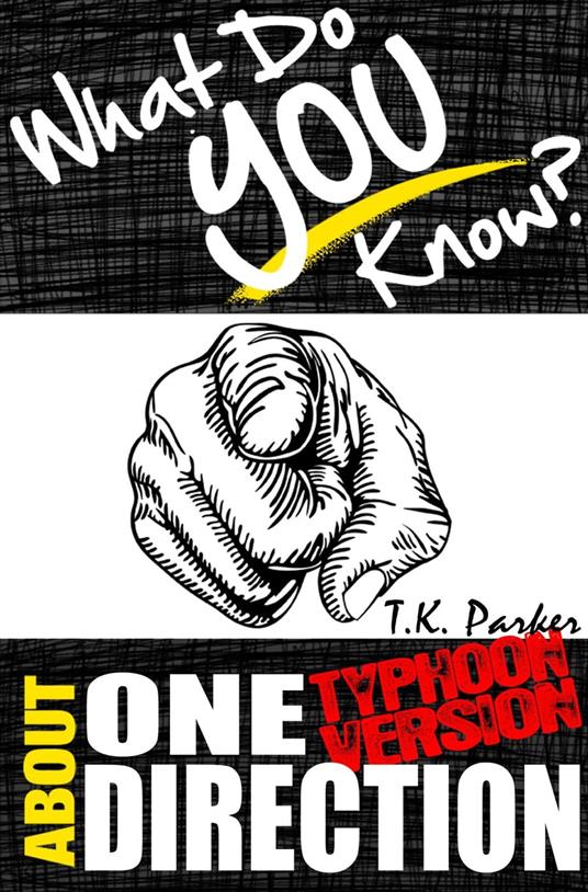 What Do You Know About One Direction? (Typhoon Version) The Unauthorized Trivia Quiz Game Book About One Direction Facts