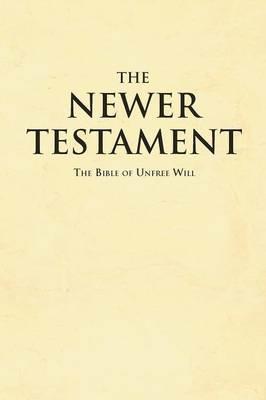 The Newer Testament: The Bible of No Free Will - Nick Vale - cover