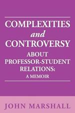 Complexities and Controversy about Professor-Student Relations: A Memoir