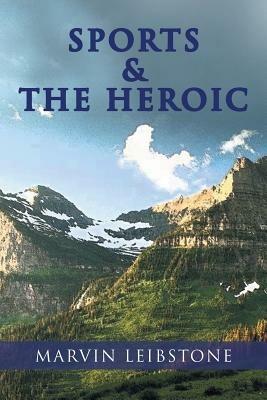 Sports & the Heroic - Marvin Leibstone - cover