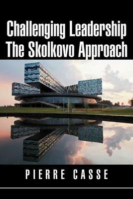 Challenging Leadership The Skolkovo Approach - Pierre Casse - cover