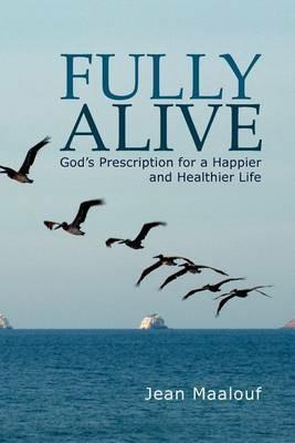 Fully Alive: God's Prescription for a Happier and Healthier Life - Jean Maalouf - cover