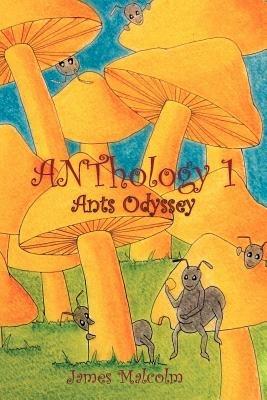 ANThology 1: Ants Odyssey: Ants Odyssey - James Malcolm - cover
