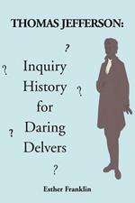 Thomas Jefferson: Inquiry History for Daring Delvers