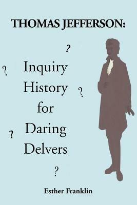 Thomas Jefferson: Inquiry History for Daring Delvers - Esther Franklin - cover