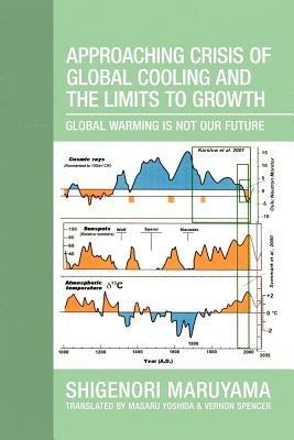 Approaching Crisis of Global Cooling and the Limits to Growth: Global Warming Is Not Our Future - Shigenori Maruyama - cover
