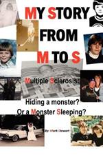 My Story from M to S: Multiple Sclerosis: Hiding a Monster? or a Monster Sleeping?