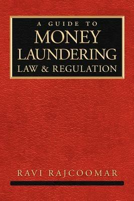 A Guide to Money Laundering Law and Regulation - Ravi Rajcoomar - cover