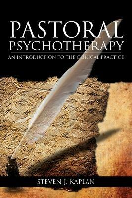 Pastoral Psychotherapy: An Introduction to the Clinical Practice - Chaplain Steven J Ph D Kaplan - cover