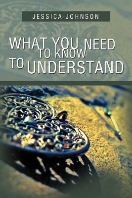 What You Need to Know to Understand - Jessica Johnson - cover
