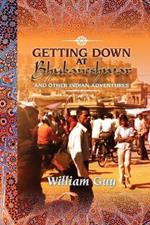 Getting Down at Bhubaneshwar: And Other Indian Adventures