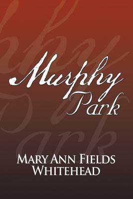 Murphy Park - Mary Ann Fields Whitehead - cover